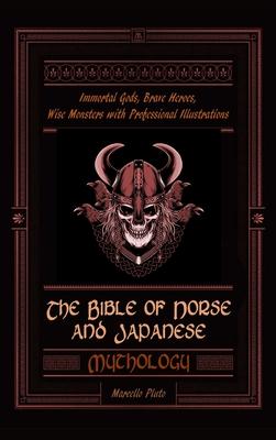 The Bible of Norse and Japanese Mythology: Immortal Gods, Brave Heroes, Wise Monsters with Professional Illustrations