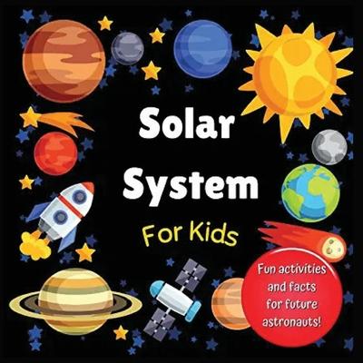 Solar System for Kids: Space activity book for budding astronauts who love learning facts and exploring the universe, planets and outer space