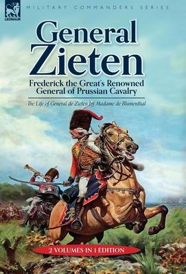 General Zieten: Frederick the Great's Renowned General of Prussian Cavalry, The Life of General de Zieten