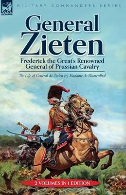 General Zieten: Frederick the Great's Renowned General of Prussian Cavalry, The Life of General de Zieten