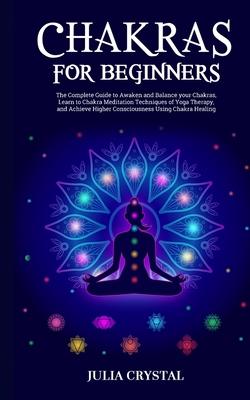Chakras for Beginners: The Complete Guide to Awaken and Balance your Chakras, Learn to Chakra Meditation Techniques of Yoga Therapy, and Achieve Highe Subscription