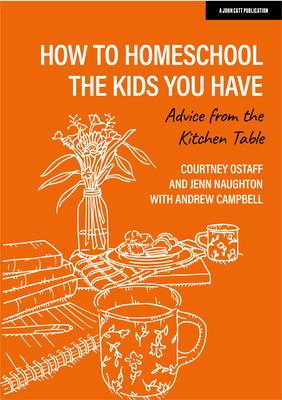 How to Homeschool the Kids You Have: Advice from the Kitchen Table