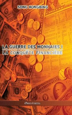 La guerre des monnaies I: La conqute financire