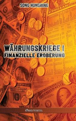 Whrungskrieg I: Finanzielle Eroberung