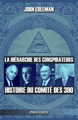 La hirarchie des conspirateurs: Histoire du comit des 300