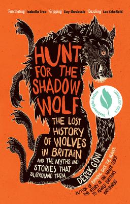 Hunt for the Shadow Wolf [Us Edition]: The Lost History of Wolves in Britain and the Myths and Stories That Surround Them