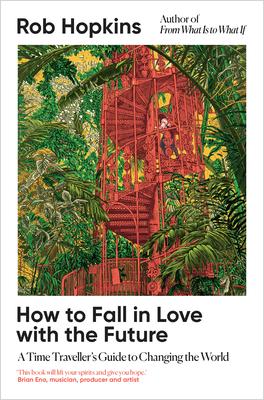 How to Fall in Love with the Future: A Time Traveller's Guide to Changing the World Subscription