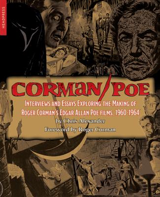 Corman/Poe: Interviews and Essays Exploring the Making of Roger Corman's Edgar Allan Poe Films, 1960-1964