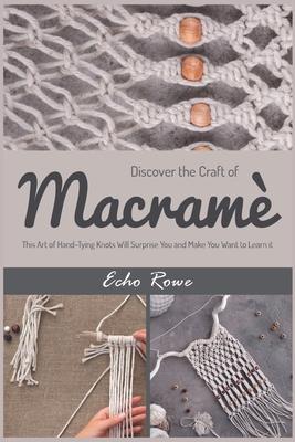 Discover the Craft of Macram: This Art of Hand-Tying Knots Will Surprise You and Make You Want to Learn it