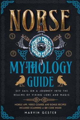 Norse Mythology Guide: Set Sail on a Journey into the Realms of Viking Lore and Magic [II Edition]