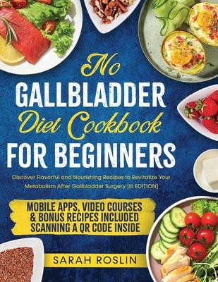 No Gallbladder Diet Cookbook: Discover Flavorful and Nourishing Recipes to Revitalize Your Metabolism After Gallbladder Surgery [III EDITION]