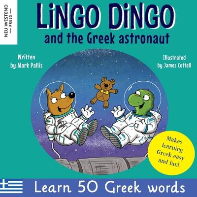 Lingo Dingo and the Greek astronaut: Laugh as you learn Greek for children: Greek books for kids; teach Greek language to kids toddlers babies; Greek