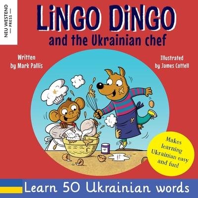 Lingo Dingo and the Ukrainian chef: Laugh as you learn Ukrainian for kids; Ukrainian books for children; learning Ukrainian kids; gifts for Ukrainian