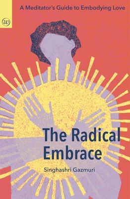 The Radical Embrace: A Meditator's Guide to Embodying Love Subscription