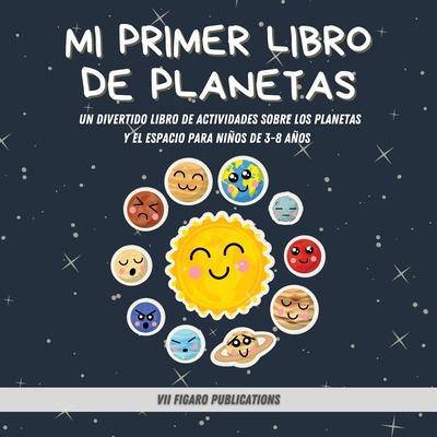 Mi Primer Libro De Planetas - Curiosidades increbles sobre el Sistema Solar para nios!: Un Divertido Libro De Actividades Sobre Los Planetas Y El E