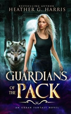 Guardians of the Pack: An Urban Fantasy Novel