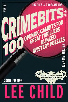 Crimebits: 100 Opening Gambits for Great Thrillers & Linked Mystery Puzzles