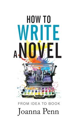 How to Write a Novel: From Idea to Book