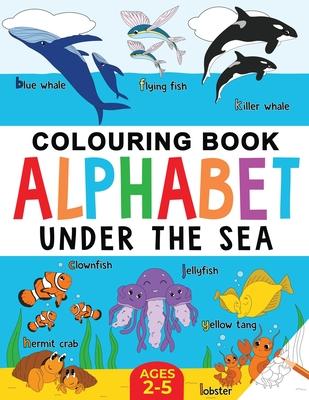 Under the Sea Colouring Book for Children: Alphabet of Sea Life: Ages 2-5