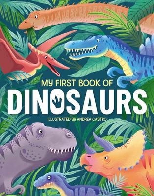 My First Book of Dinosaurs: An Awesome First Look at the Prehistoric World of Dinosaurs