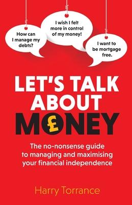 Let's Talk About Money: The no-nonsense guide to managing and maximising your financial independence