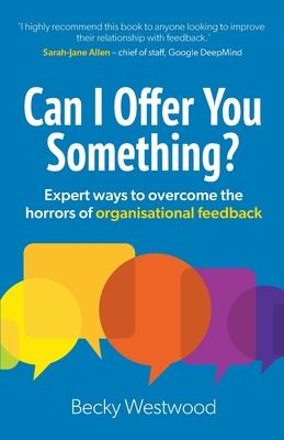 Can I Offer You Something?: Expert ways to overcome the horrors of organisational feedback