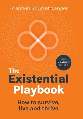 The Existential Playbook: How to survive, live and thrive