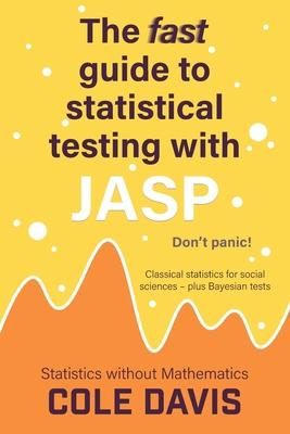 The fast guide to statistical testing with JASP: Classical statistics for social sciences - plus Bayesian tests Subscription