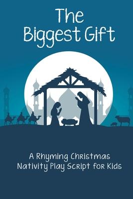 The Biggest Gift: A Rhyming Christmas Nativity Play Script for Kids