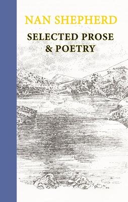 Nan Shepherd: Selected Prose & Poetry