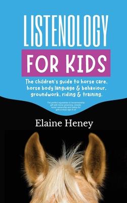 Listenology for Kids - The children's guide to horse care, horse body language & behavior, groundwork, riding & training. The perfect equestrian & hor