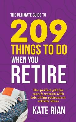 The Ultimate Guide to 209 Things to Do When You Retire - The perfect gift for men & women with lots of fun retirement activity ideas