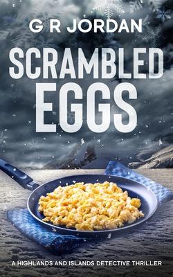 Scrambled Eggs: A Highlands and Islands Detective Thriller