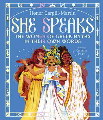 She Speaks: The Women of Greek Myths in Their Own Words