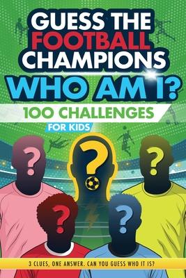 Football Champions Who Am I Quiz Book For Kids: 100 Mystery Footballer & Trivia Quizzes. A Football Activity Book. Subscription