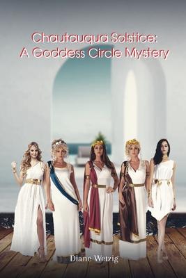 Chautauqua Solstice: A Goddess Circle Mystery: A Goddess Circle Mystery