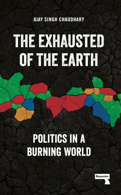 The Exhausted of the Earth: Politics in a Burning World