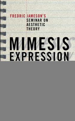 Mimesis, Expression, Construction: Fredric Jamesons Seminar on Aesthetic Theory