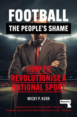 Football, the People's Shame: How to Revolutionise a National Sport