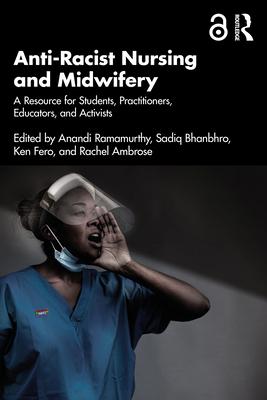 Anti-Racist Nursing and Midwifery: A Resource for Students, Practitioners, Educators, and Activists Subscription