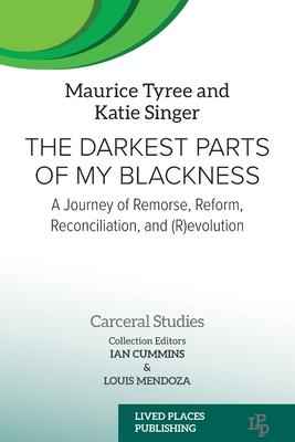 The Darkest Parts of My Blackness: A Journey of Remorse, Reform, Reconciliation, and (R)evolution