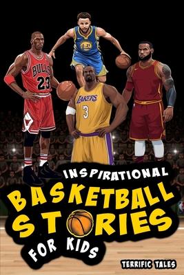 Inspirational Basketball Stories for Kids: Lessons for Young Readers in Resilience, Mental Toughness, and Building a Growth Mindset, from the Sport's