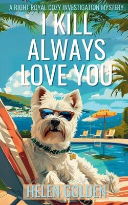 I Kill Always Love You: A Right Royal Cozy Investigation Mystery Subscription