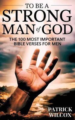 To Be A Strong Man Of God: The 100 Most Important Bible Verses for Men (Devotionals For Men Christian / Bible Study For Men) Subscription