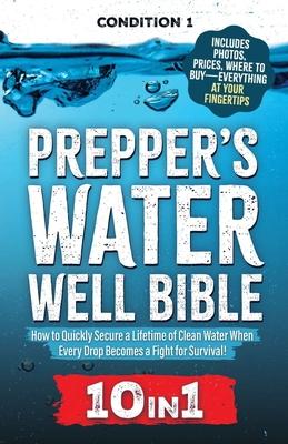 Prepper's Water Well Bible: How to Quickly Secure a Lifetime of Clean Water When Every Drop Becomes a Fight for Survival! Subscription