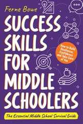 Success Skills for Middle Schoolers: How to Build Resilience, Confidence and Take Care of You. The Essential Middle School Survival Guide Subscription