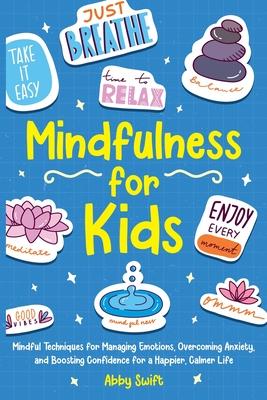 Mindfulness for Kids: Mindful Techniques for Managing Emotions, Overcoming Anxiety, and Boosting Confidence for a Happier, Calmer Life Subscription