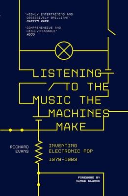 Listening to the Music the Machines Make: Inventing Electronic Pop 1978-1983