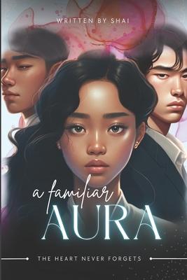 A Familiar Aura: The Heart Never Forgets Volume 1