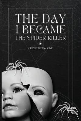 The Day I Became The Spider Killer: A Memoir Of Trauma, Tragedy & Survival